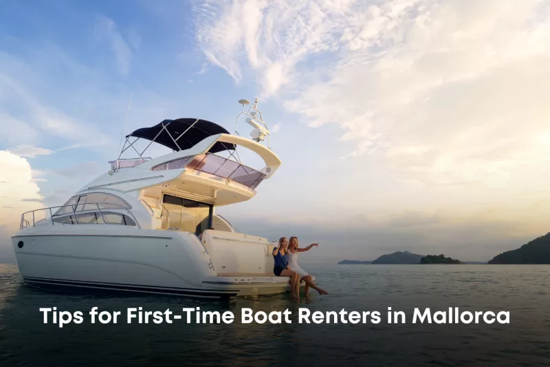 Tips for First Time Boat Renters in Mallorca